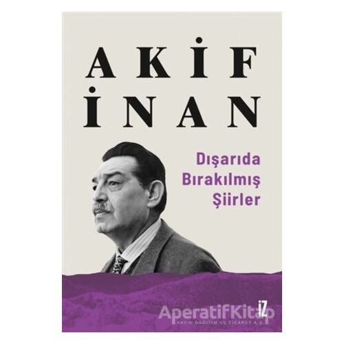Dışarıda Bırakılmış Şiirler - Akif İnan - İz Yayıncılık