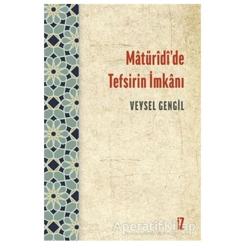 Matüridi’de Tefsirin İmkanı - Veysel Gengil - İz Yayıncılık