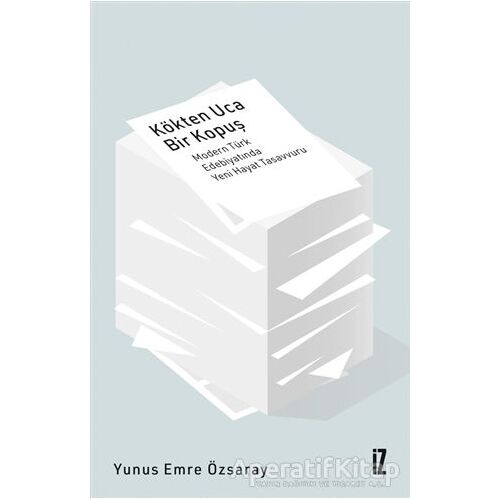 Kökten Uca Bir Kopuş - Yunus Emre Özsaray - İz Yayıncılık