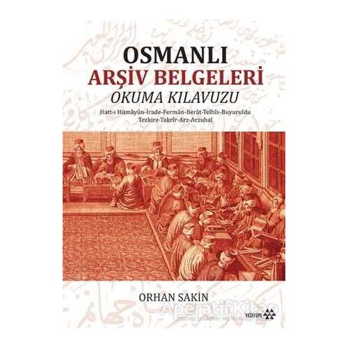 Osmanlı Arşiv Belgeleri Okuma Kılavuzu - Orhan Sakin - Yeditepe Yayınevi