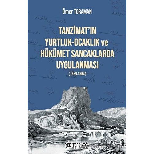 Tanzimat’ın Yurtluk-Ocaklık ve Hükümet Sancaklarda Uygulanması - Ömer Toraman - Yeditepe Akademi