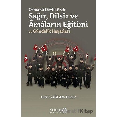 Osmanlı Devletinde Sağır, Dilsiz ve Amaların Eğitimi ve Gündelik Hayatları