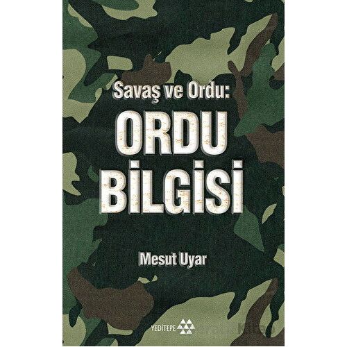 Savaş ve Ordu: Ordu Bilgisi - Mesut Uyar - Yeditepe Yayınevi