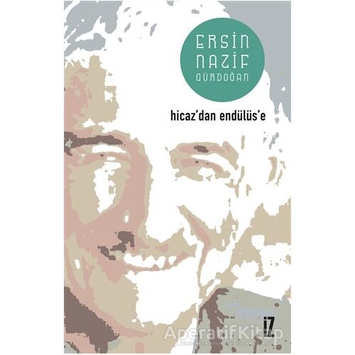 Hicazdan Endülüse - Ersin Nazif Gürdoğan - İz Yayıncılık