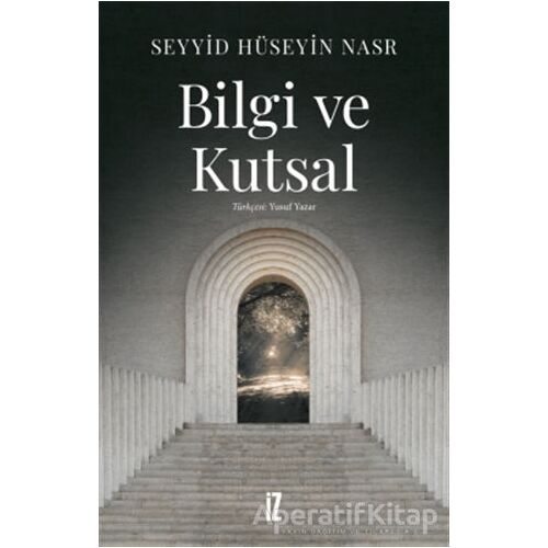 Bilgi ve Kutsal - Seyyid Hüseyin Nasr - İz Yayıncılık