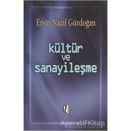 Kültür ve Sanayileşme - Ersin Gürdoğan - İz Yayıncılık