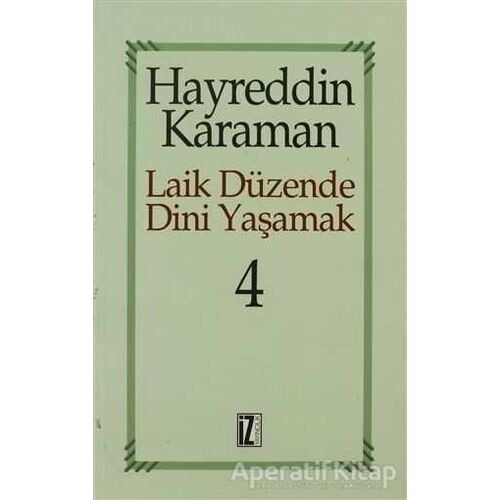 Laik Düzende Dini Yaşamak Cilt: 4 - Hayreddin Karaman - İz Yayıncılık