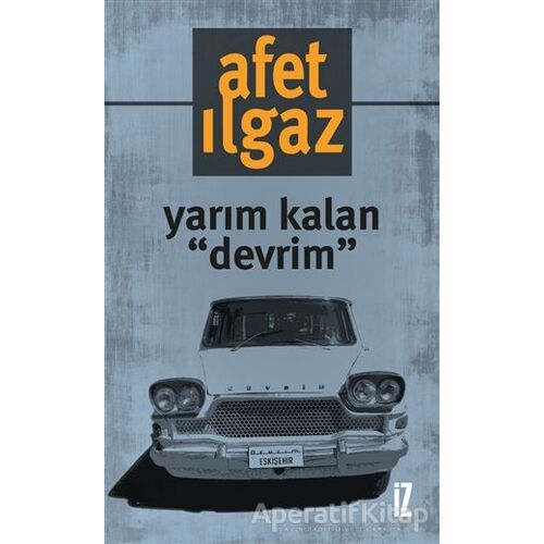 Yarım Kalan Devrim - Afet Ilgaz - İz Yayıncılık