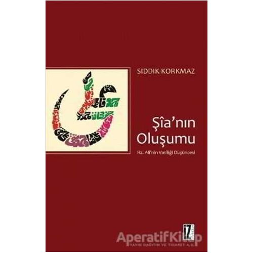 Şia’nın Oluşumu - Sıddık Korkmaz - İz Yayıncılık