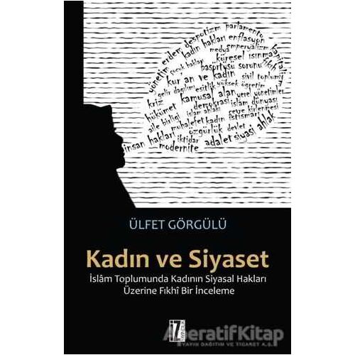 Kadın ve Siyaset - Ülfet Görgülü - İz Yayıncılık