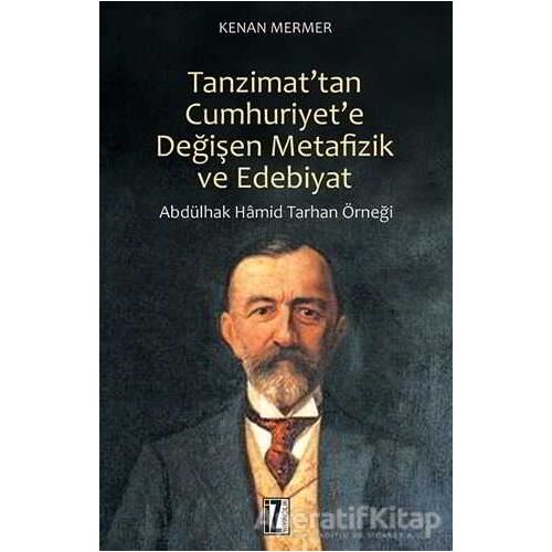 Tanzimattan Cumhuriyete Değişen Metafizik ve Edebiyat - Kenan Mermer - İz Yayıncılık