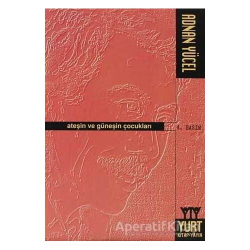 Ateşin ve Güneşin Çocukları - Adnan Yücel - Yurt Kitap Yayın