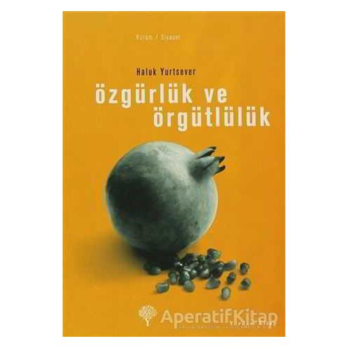 Özgürlük ve Örgütlülük - Haluk Yurtsever - Yordam Kitap