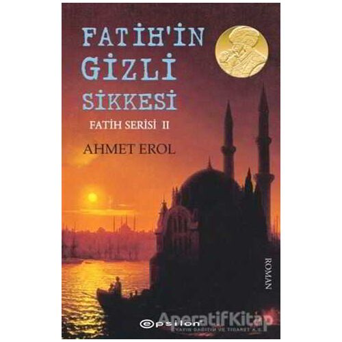 Fatihin Gizli Sikkesi - Ahmet Erol - Epsilon Yayınevi