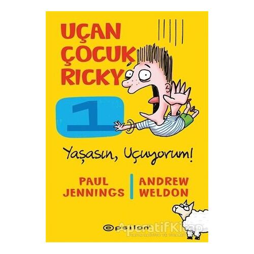 Yaşasın Uçuyorum! - Uçan Çocuk Ricky 1 - Andrew Weldon - Epsilon Yayınevi