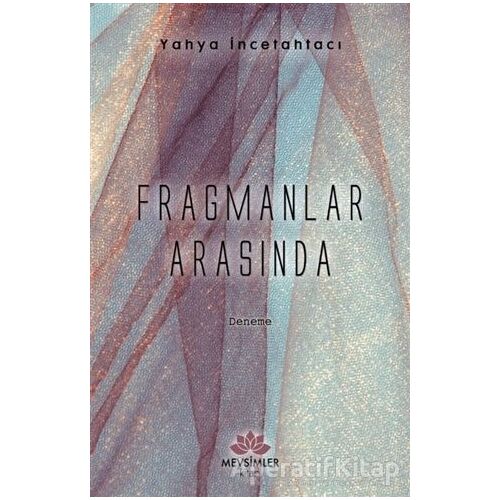Fragmanlar Arasında - Yahya İncetahtacı - Mevsimler Kitap