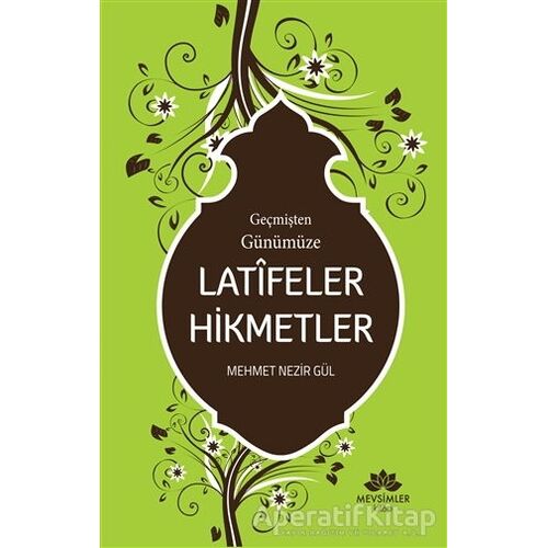 Geçmişten Günümüze Latifeler Hikmetler - Mehmet Nezir Gül - Mevsimler Kitap