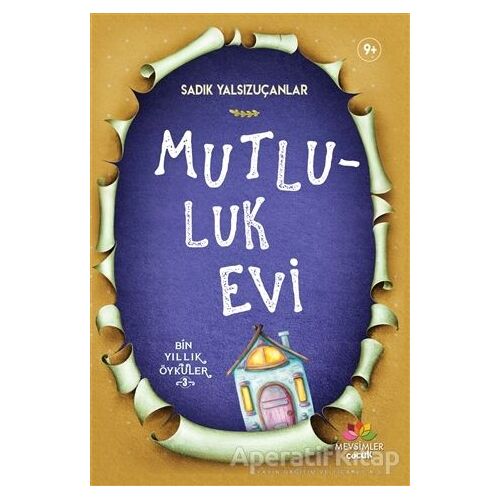 Mutluluk Evi - Sadık Yalsızuçanlar - Mevsimler Kitap