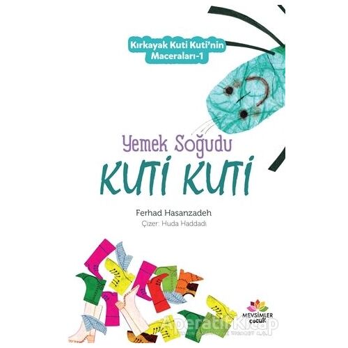 Yemek Soğudu Kuti Kuti - Kırkayak Kuti Kutinin Maceraları 1 - Ferhad Hasanzadeh - Mevsimler Kitap