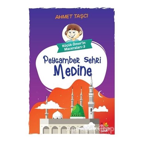 Peygamber Şehri Medine - Küçük Ömerin Maceraları 3 - Ahmet Taşçı - Mevsimler Kitap