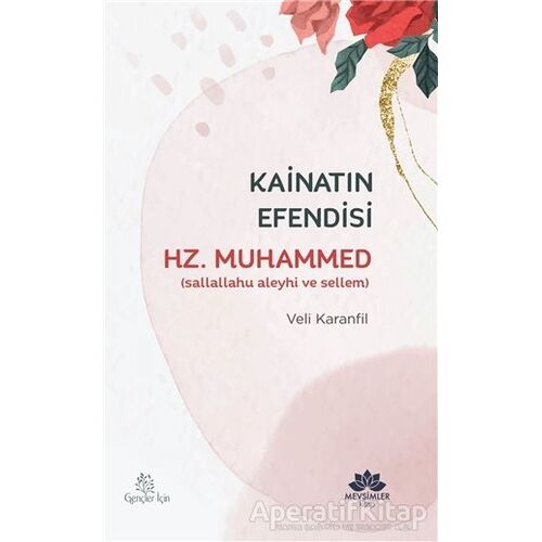 Kainatın Efendisi Hz.Muhammed(sav) - Veli Karanfil - Mevsimler Kitap