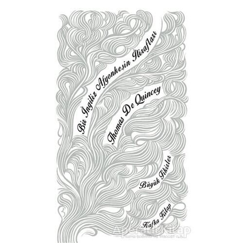 Bir İngiliz Afyonkeşin İtirafları - Thomas De Quincey - Kafka Kitap