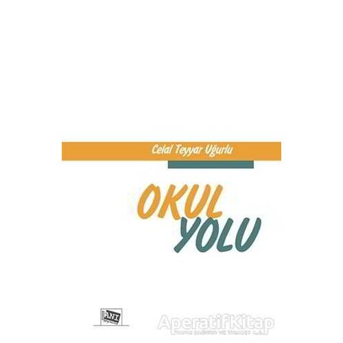Okul Yolu - Celal Teyyar Uğurlu - Anı Yayıncılık