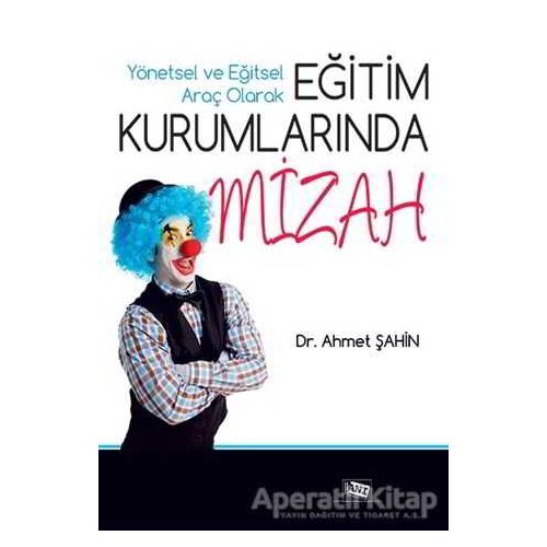 Yönetsel ve Eğitsel Araç Olarak Eğitim Kurumlarında Mizah - Ahmet Şahin - Anı Yayıncılık