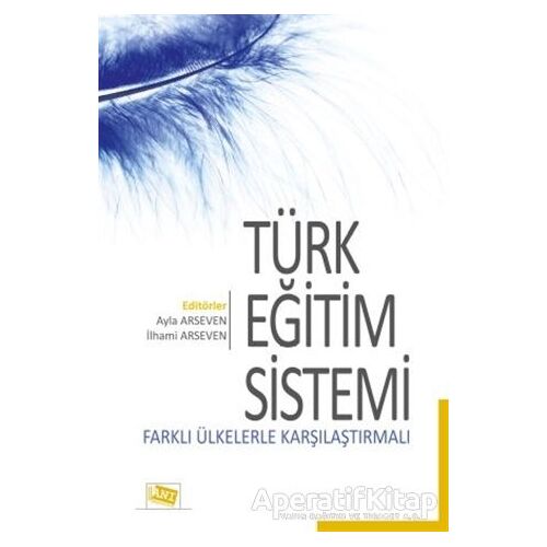 Türk Eğitim Sistemi Farklı Ülkelerle Karşılaştırmalı - Ayla Arseven - Anı Yayıncılık