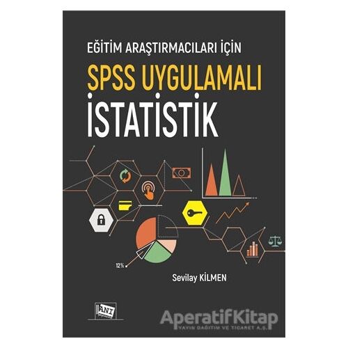 Eğitim Araştırmacıları İçin SPSS Uygulamalı İstatistik - Sevilay Kilmen - Anı Yayıncılık
