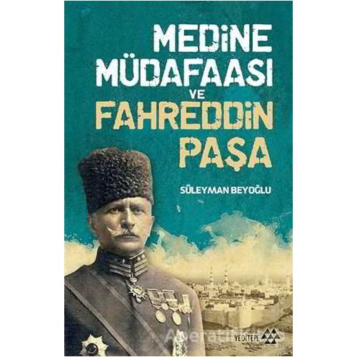 Medine Müdafaası ve Fahreddin Paşa - Süleyman Beyoğlu - Yeditepe Yayınevi