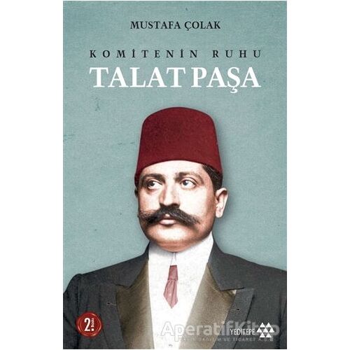 Komitenin Ruhu Talat Paşa - Mustafa Çolak - Yeditepe Yayınevi