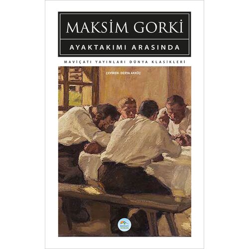 Ayaktakımı Arasında - Maksim Gorki - Maviçatı (Dünya Klasikleri)
