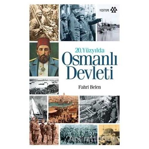 20. Yüzyılda Osmanlı Devleti - Fahri Belen - Yeditepe Yayınevi