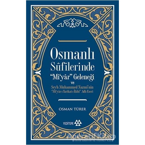 Osmanlı Sufilerinde Mi’yar Geleneği ve Şeyh Muhammed Nazmi’nin Mi’yar-ı Tarikat-ı İlahi Adlı Eseri