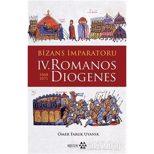 Bizans İmparatoru 4. Romanos Diogenes 1068-1071 - Ömer Faruk Uyanık - Yeditepe Yayınevi