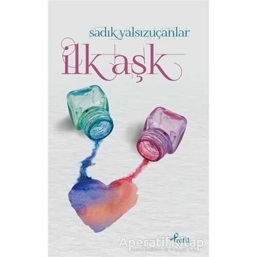 İlk Aşk - Sadık Yalsızuçanlar - Profil Kitap