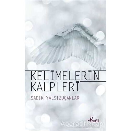 Kelimelerin Kalpleri - Sadık Yalsızuçanlar - Profil Kitap