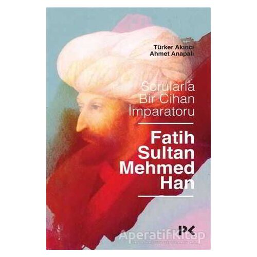 Sorularla Bir Cihan İmparatoru Fatih Sultan Mehmed Han - Türker Akıncı - Profil Kitap