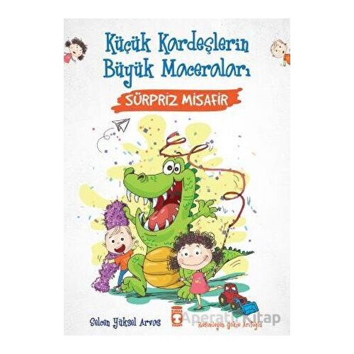 Sürpriz Misafir - Küçük Kardeşlerin Büyük Maceraları - Selcen Yüksel Arvas - Timaş Çocuk