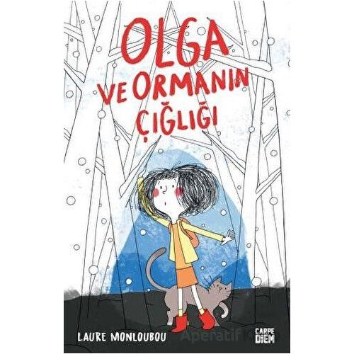 Olga ve Ormanın Çığlığı - Laure Monloubou - Carpe Diem Kitapları