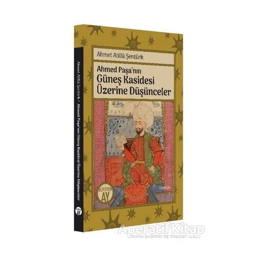 Ahmed Paşa’nın Güneş Kasidesi Üzerine Düşünceler - Ahmet Atilla Şentürk - Büyüyen Ay Yayınları