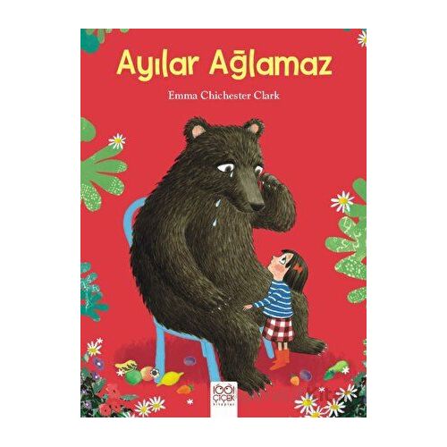 Ayılar Ağlamaz - Emma Chichester Clark - 1001 Çiçek Kitaplar