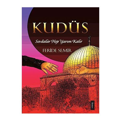 Kudüs; Sevdalar Hep Yarım Kalır - Feride Semir - Nida Yayıncılık