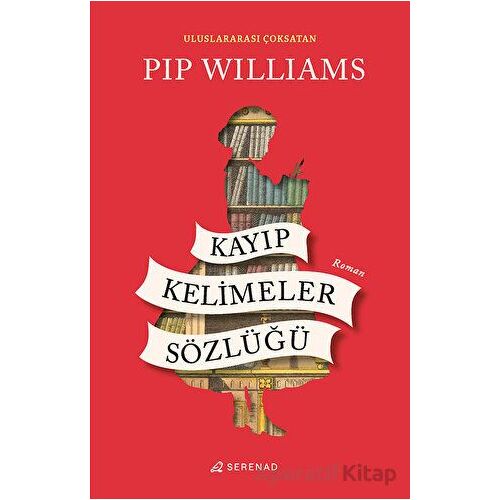 Kayıp Kelimeler Sözlüğü - Pip Williams - Serenad Yayınevi