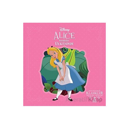 Alice Harikalar Ülkesinde - Disney Unutulmaz Klasikler - Kolektif - Doğan Çocuk