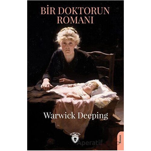 Bir Doktorun Romanı - Warwick Deeping - Dorlion Yayınları