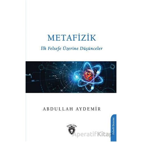 Metafizik-ilk Felsefe Üzerine Düşünceler - Abdullah Aydemir - Dorlion Yayınları