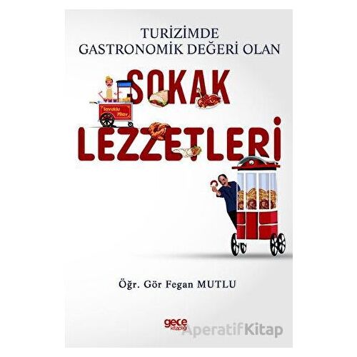 Turizmde Gastronomik Değeri Olan Sokak Lezzetleri - Fegan Mutlu - Gece Kitaplığı