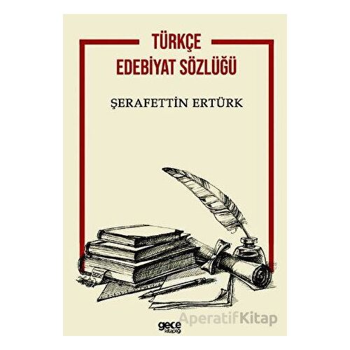 Türkçe Edebiyat Sözlüğü - Şerafettin Ertürk - Gece Kitaplığı
